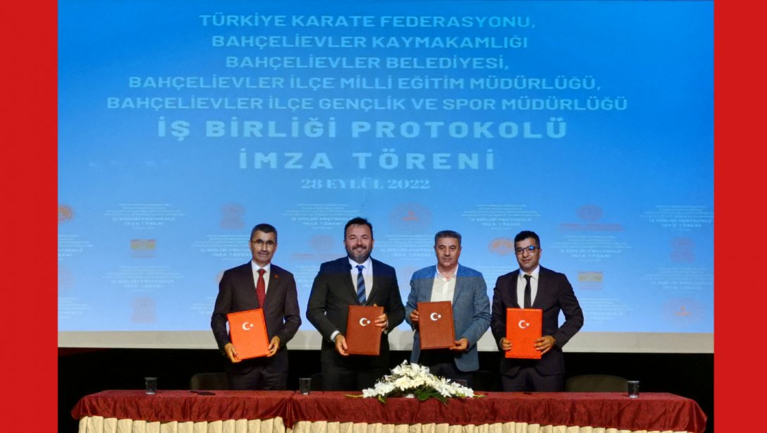 Türkiye Karate Federasyonu, Bahçelievler Kaymakamlığı, Bahçelievler Belediyesi, İlçe Milli Eğitim Müdürlüğümüz ve Bahçelievler İlçe Gençlik ve Spor Müdürlüğü Arasında İş Birliği Protokolü İmzalandı
