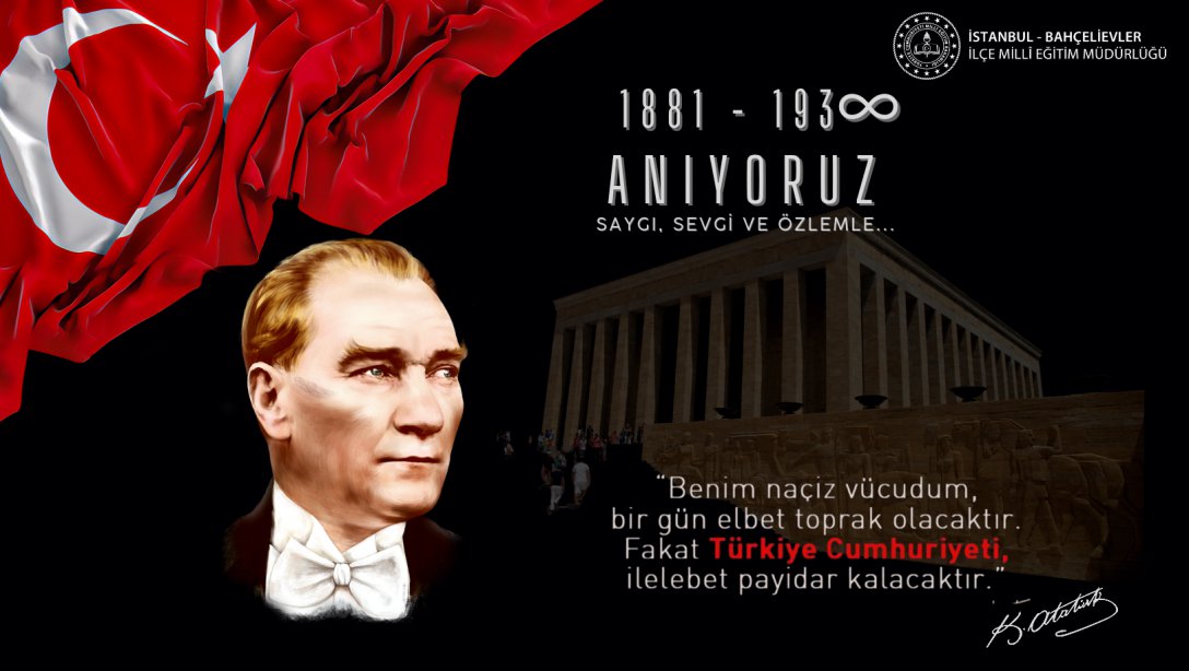  Cumhuriyetimizin Kurucusu Gazi Mustafa Kemal ATATÜRK'ü, Ölümünün 84.Yıl Dönümünde Saygı, Minnet ve Özlemle Anıyoruz.