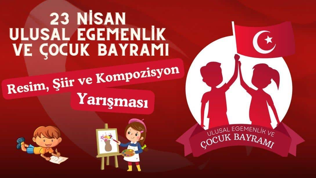 23 Nisan Ulusal Egemenlik ve Çocuk Bayramı Etkinlikleri Kapsamında Resim,Şiir ve Komposizyon Yarışmaları Düzenlenecek