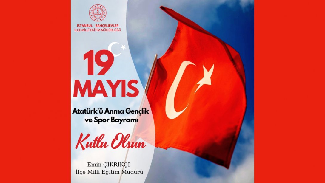  19 Mayıs Atatürk'ü Anma Gençlik ve Spor Bayramı Kutlu Olsun 