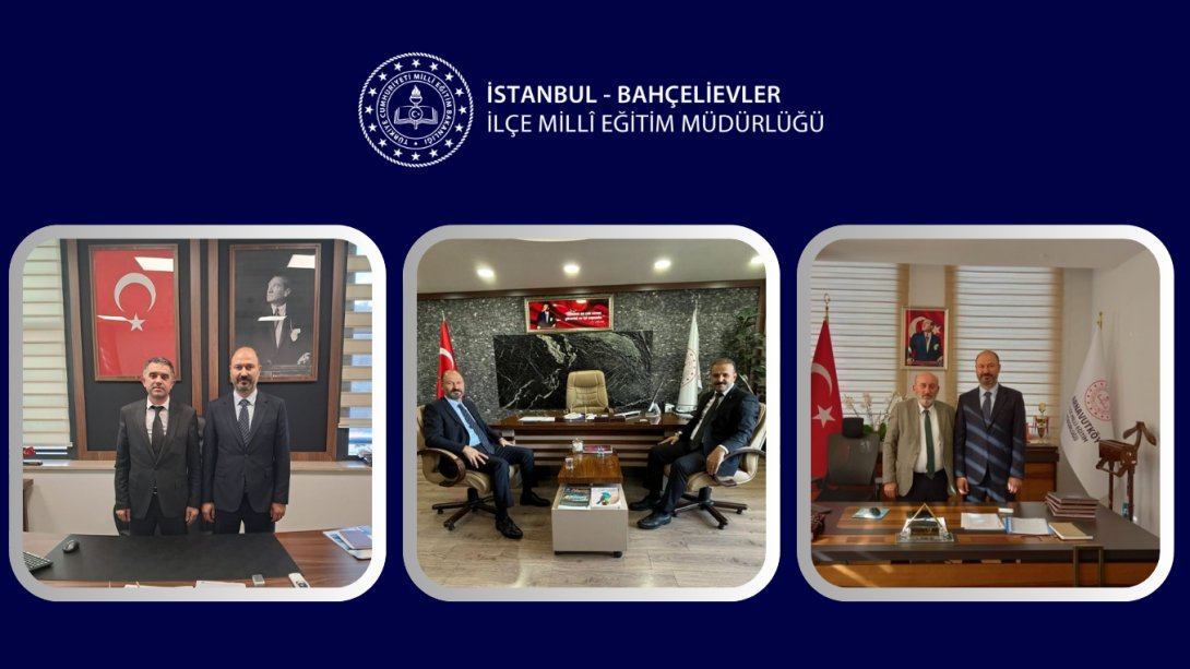 İlçe Millî Eğitim Müdürümüz Murat Karabulut, Bağcılar, Avcılar ve Arnavutköy İlçe Millî Eğitim Müdürlerini Ziyaret Etti